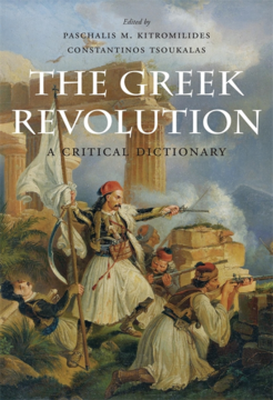 Cover of the book The Greek Revolution: A Critical Dictionary depicting soldiers in traditional Greek military uniform holding r