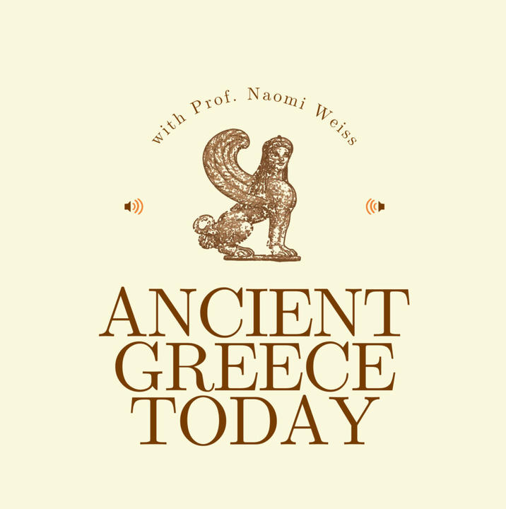 Podcast cover reading 'Ancient Greece Today' with Prof. Naomi Weiss, featuring a brown ancient mythological creature on a cream background.