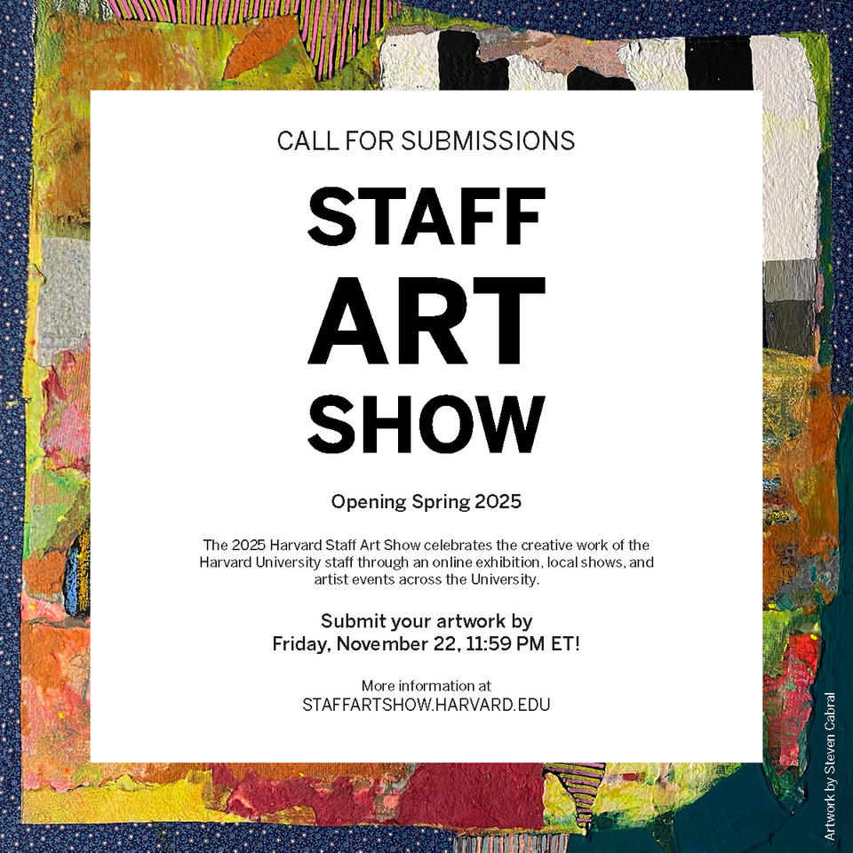 Digital flyer for the Harvard Staff Art Show 2025, inviting staff to submit their artwork. The main text is featured on a white overlay at the center. The background is a collage with colorful, patterned patches, primarily in yellow tones, framed by a blue border with mini polka dots. In the bottom-right corner, the artwork is credited to Steven Cabral.