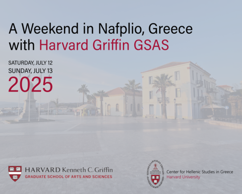 Event promo for “A Weekend in Nafplio, Greece with Harvard Griffin GSAS,” taking place July 12–13, 2025, featuring Harvard and Center for Hellenic Studies logos over a Nafplio town square.