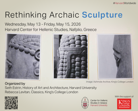 Poster for the "Rethinking Archaic Sculpture" conference, held May 13-15, 2026 at the Harvard Center for Hellenic Studies in Nafplio, Greece, organized by Seth Estrin and Rebecca Levitan, with three black‑and‑white close‑up photos of ancient sculptures, a QR code, and logos for Harvard's CHS Greece and King's College London.