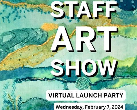 STAFF ART SHOW 2024 VIRTUAL LAUNCH PARTY ON FEBRUARY 7. Text overlaid on embroidery artwork of large pale blue cloth with various swatches of cloth and silk chord sewn on, as well as wool felted on, and embroidered in places.