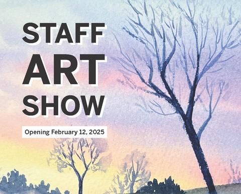 STAFF ART SHOW 2025 VIRTUAL LAUNCH PARTY ON FEBRUARY 12.
